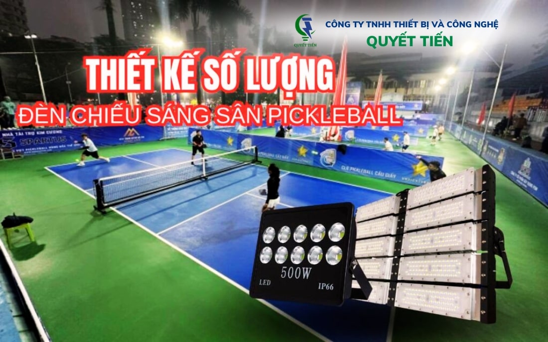 Quyết Tiến hỗ trợ tư vấn, thiết kế số lượng đèn pha led chiếu sáng sân Pickleball